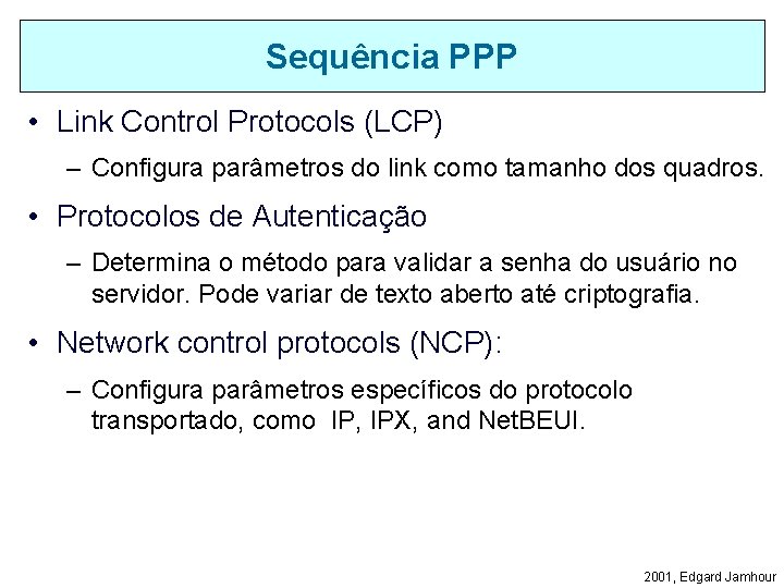 Sequência PPP • Link Control Protocols (LCP) – Configura parâmetros do link como tamanho