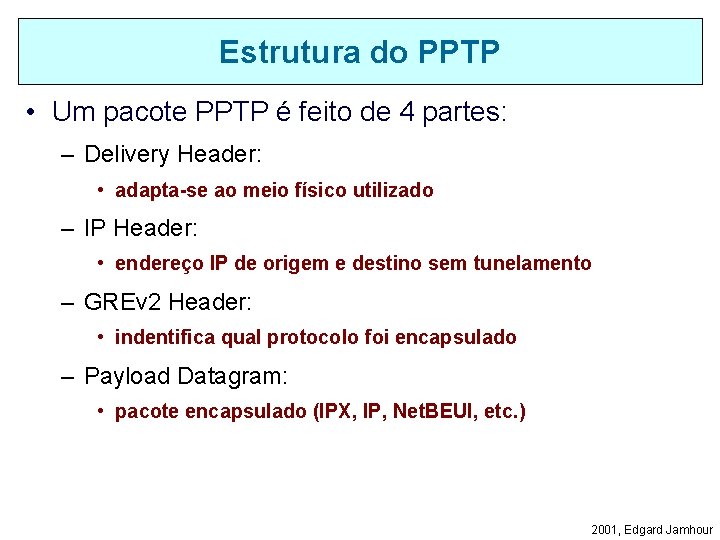 Estrutura do PPTP • Um pacote PPTP é feito de 4 partes: – Delivery