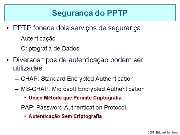 Segurança do PPTP • PPTP fonece dois serviços de segurança: – Autenticação – Criptografia