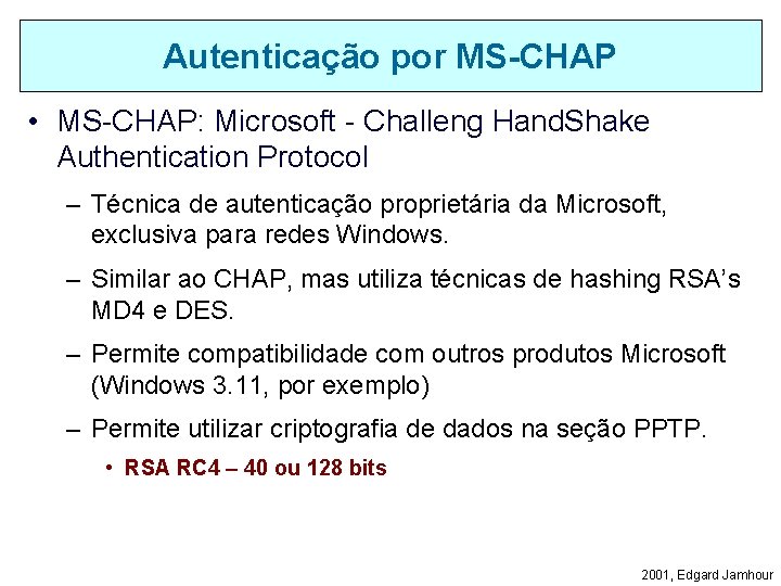 Autenticação por MS-CHAP • MS-CHAP: Microsoft - Challeng Hand. Shake Authentication Protocol – Técnica