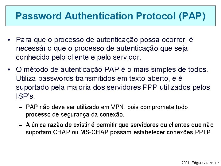 Password Authentication Protocol (PAP) • Para que o processo de autenticação possa ocorrer, é