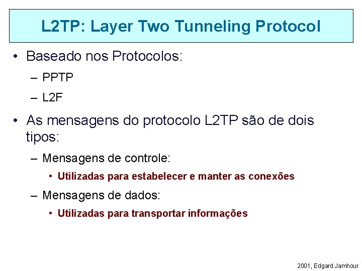 L 2 TP: Layer Two Tunneling Protocol • Baseado nos Protocolos: – PPTP –