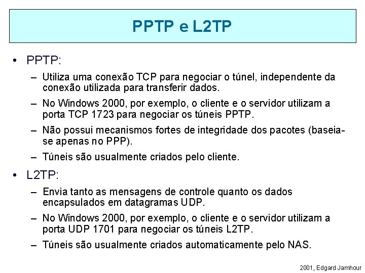 PPTP e L 2 TP • PPTP: – Utiliza uma conexão TCP para negociar