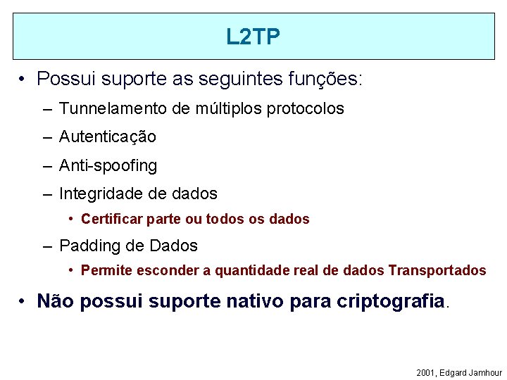 L 2 TP • Possui suporte as seguintes funções: – Tunnelamento de múltiplos protocolos