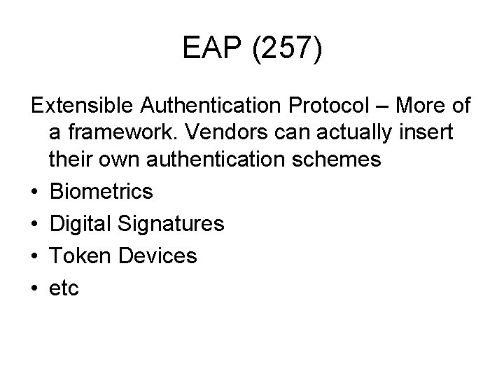 EAP (257) Extensible Authentication Protocol – More of a framework. Vendors can actually insert