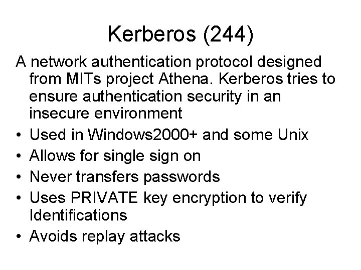 Kerberos (244) A network authentication protocol designed from MITs project Athena. Kerberos tries to