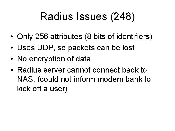 Radius Issues (248) • • Only 256 attributes (8 bits of identifiers) Uses UDP,