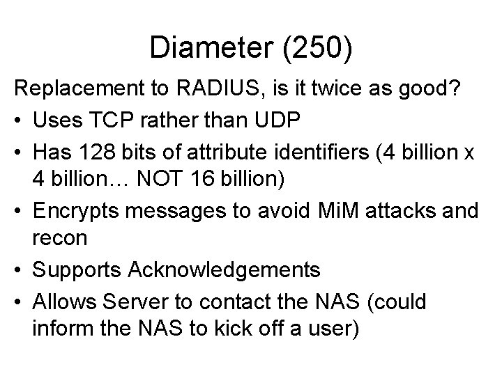 Diameter (250) Replacement to RADIUS, is it twice as good? • Uses TCP rather