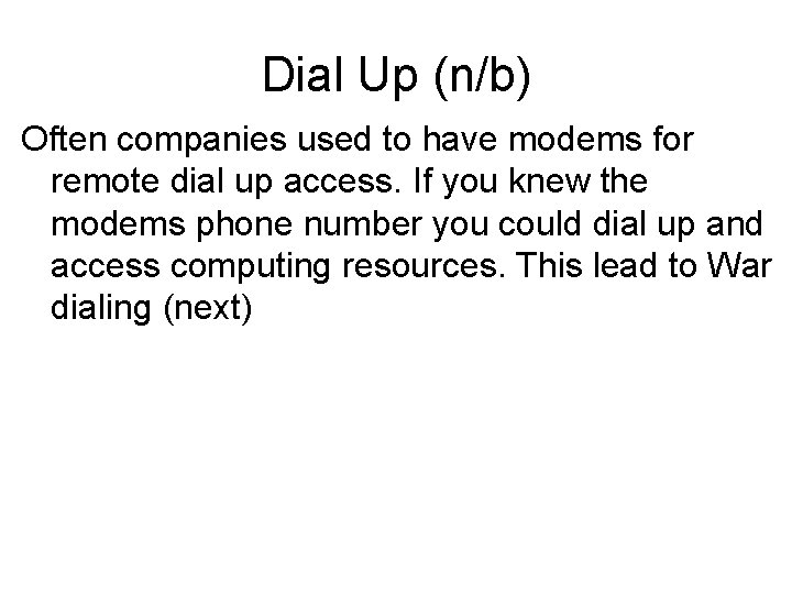 Dial Up (n/b) Often companies used to have modems for remote dial up access.