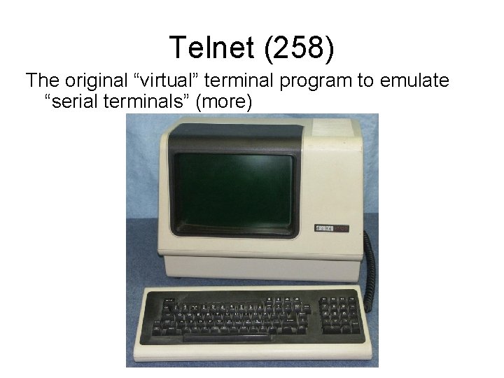 Telnet (258) The original “virtual” terminal program to emulate “serial terminals” (more) 