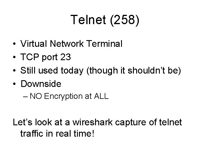 Telnet (258) • • Virtual Network Terminal TCP port 23 Still used today (though