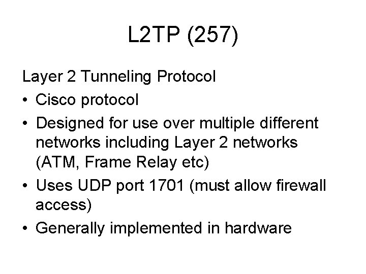 L 2 TP (257) Layer 2 Tunneling Protocol • Cisco protocol • Designed for