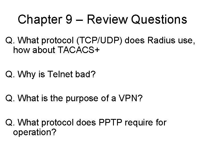 Chapter 9 – Review Questions Q. What protocol (TCP/UDP) does Radius use, how about