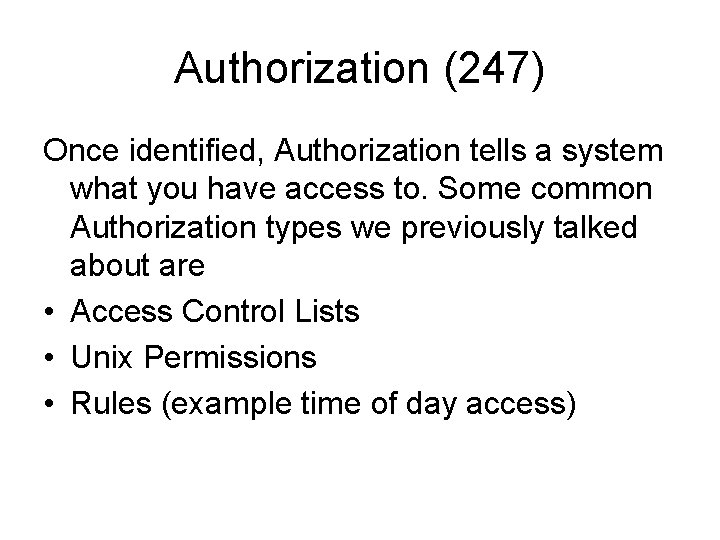 Authorization (247) Once identified, Authorization tells a system what you have access to. Some