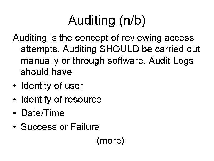 Auditing (n/b) Auditing is the concept of reviewing access attempts. Auditing SHOULD be carried