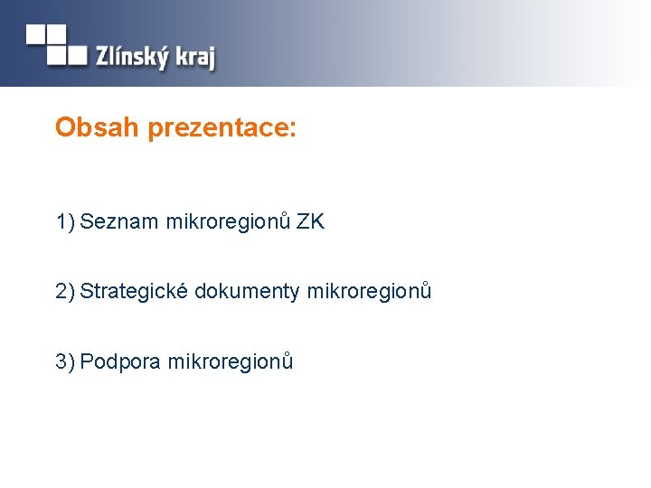 Obsah prezentace: 1) Seznam mikroregionů ZK 2) Strategické dokumenty mikroregionů 3) Podpora mikroregionů 