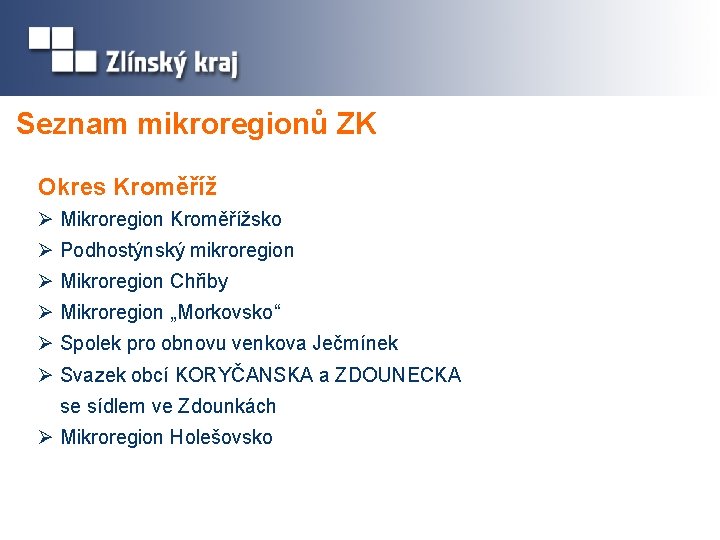 Seznam mikroregionů ZK Okres Kroměříž Ø Mikroregion Kroměřížsko Ø Podhostýnský mikroregion Ø Mikroregion Chřiby