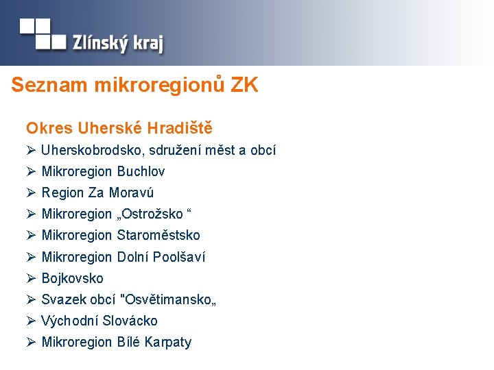 Seznam mikroregionů ZK Okres Uherské Hradiště Ø Uherskobrodsko, sdružení měst a obcí Ø Mikroregion