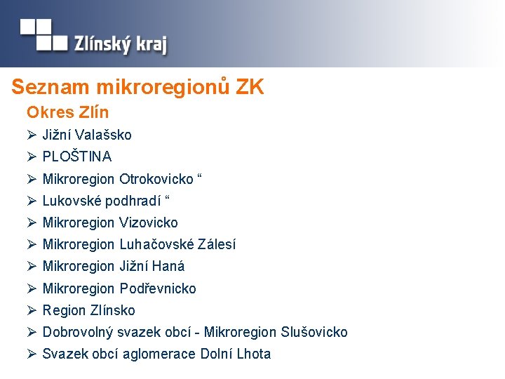 Seznam mikroregionů ZK Okres Zlín Ø Jižní Valašsko Ø PLOŠTINA Ø Mikroregion Otrokovicko “