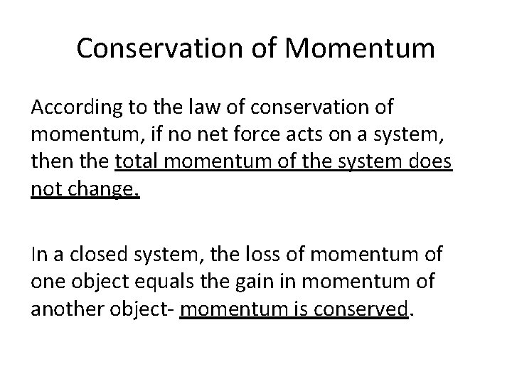 Conservation of Momentum According to the law of conservation of momentum, if no net