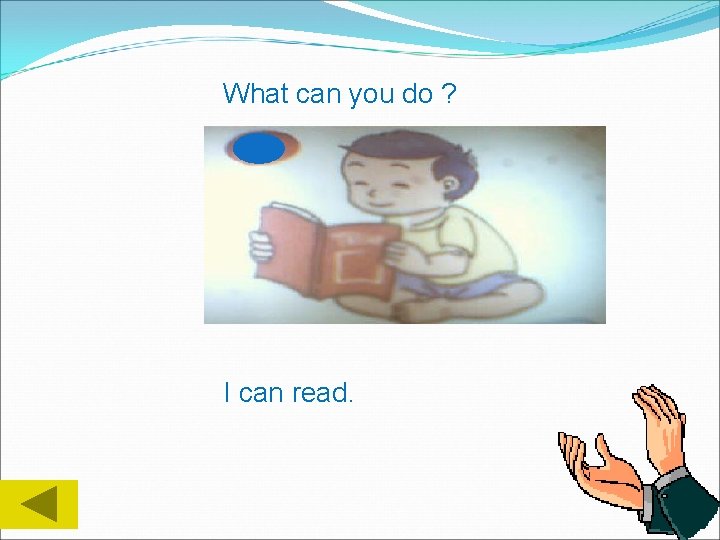 What can you do ? I can read. 