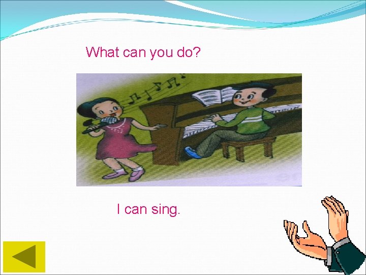 What can you do? I can sing. 