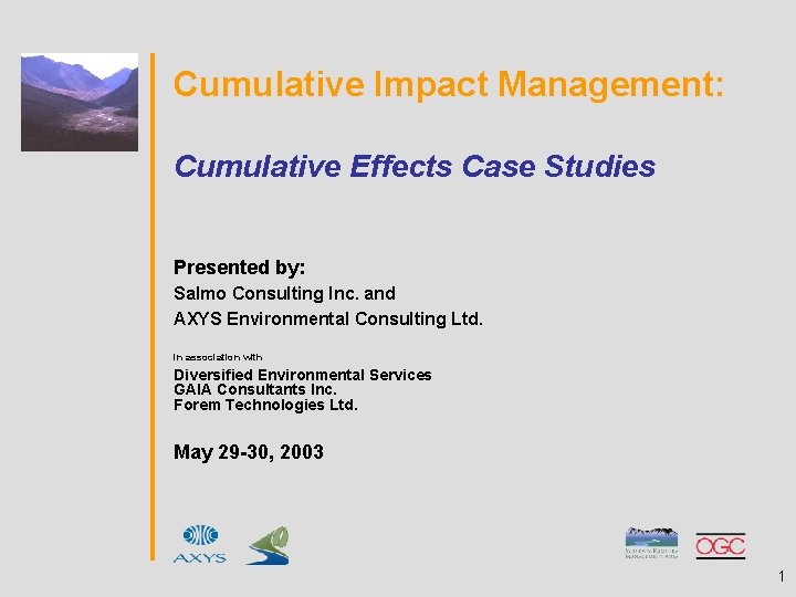 Cumulative Impact Management: Cumulative Effects Case Studies Presented by: Salmo Consulting Inc. and AXYS