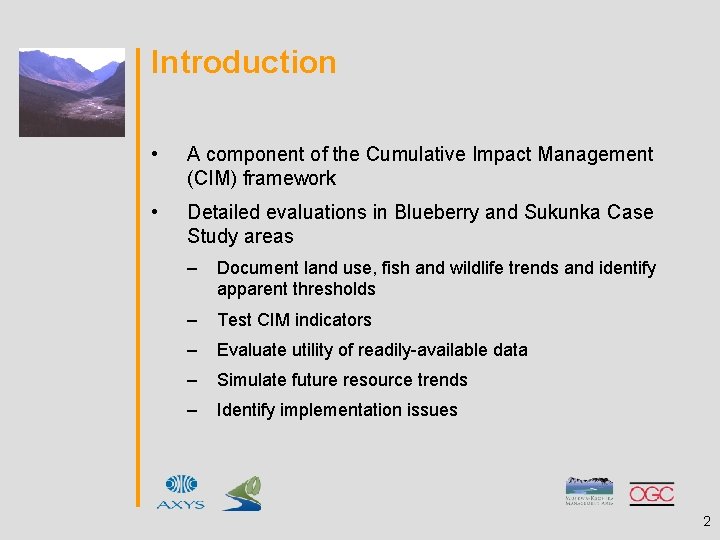 Introduction • A component of the Cumulative Impact Management (CIM) framework • Detailed evaluations