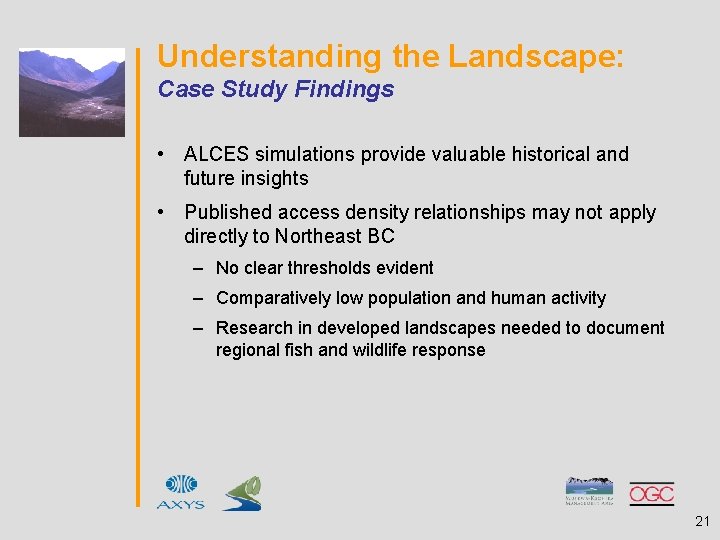 Understanding the Landscape: Case Study Findings • ALCES simulations provide valuable historical and future