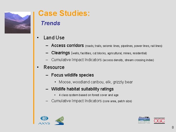 Case Studies: Trends • Land Use – Access corridors (roads, trails, seismic lines, pipelines,