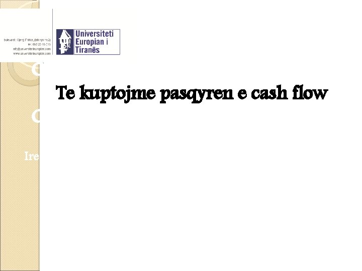 Chapter 4 Te kuptojme pasqyren e cash flow Cash flow Analysis Irena Beqiraj, CFA Chapter 4 Te kuptojme pasqyren e cash flow Cash flow Analysis Irena Beqiraj, CFA