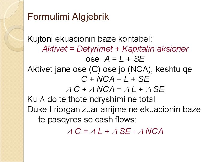 Formulimi Algjebrik Kujtoni ekuacionin baze kontabel: Aktivet = Detyrimet + Kapitalin aksioner ose A Formulimi Algjebrik Kujtoni ekuacionin baze kontabel: Aktivet = Detyrimet + Kapitalin aksioner ose A