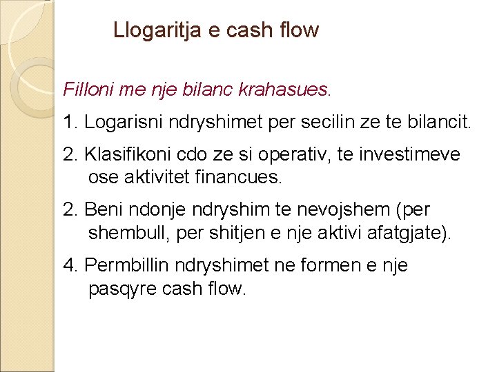 Llogaritja e cash flow Filloni me nje bilanc krahasues. 1. Logarisni ndryshimet per secilin Llogaritja e cash flow Filloni me nje bilanc krahasues. 1. Logarisni ndryshimet per secilin