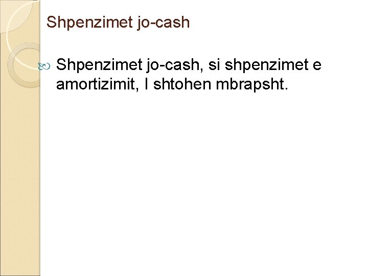 Shpenzimet jo-cash Shpenzimet jo-cash, si shpenzimet e amortizimit, I shtohen mbrapsht. Shpenzimet jo-cash Shpenzimet jo-cash, si shpenzimet e amortizimit, I shtohen mbrapsht.