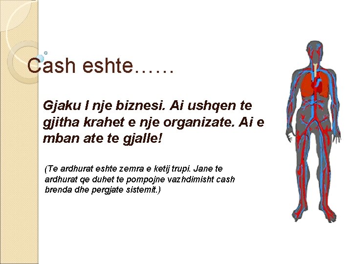 Cash eshte…… Gjaku I nje biznesi. Ai ushqen te gjitha krahet e nje organizate. Cash eshte…… Gjaku I nje biznesi. Ai ushqen te gjitha krahet e nje organizate.