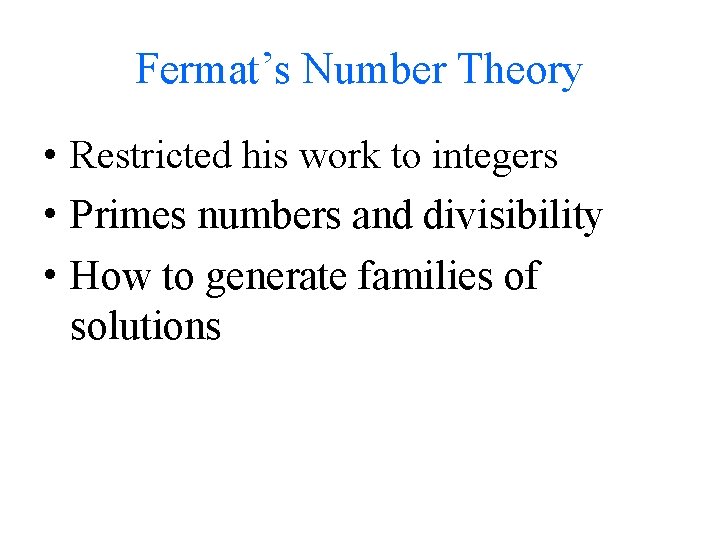 Fermat’s Number Theory • Restricted his work to integers • Primes numbers and divisibility