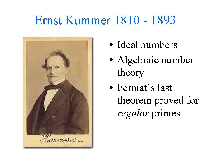 Ernst Kummer 1810 - 1893 • Ideal numbers • Algebraic number theory • Fermat’s