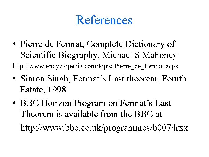 References • Pierre de Fermat, Complete Dictionary of Scientific Biography, Michael S Mahoney http: