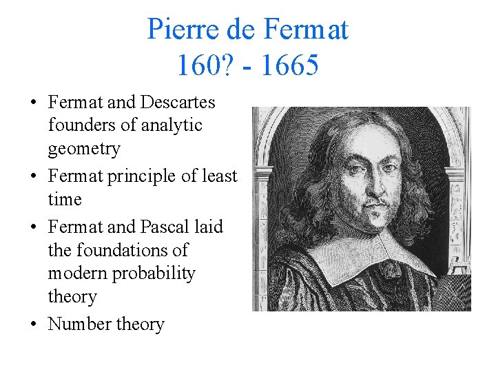 Pierre de Fermat 160? - 1665 • Fermat and Descartes founders of analytic geometry