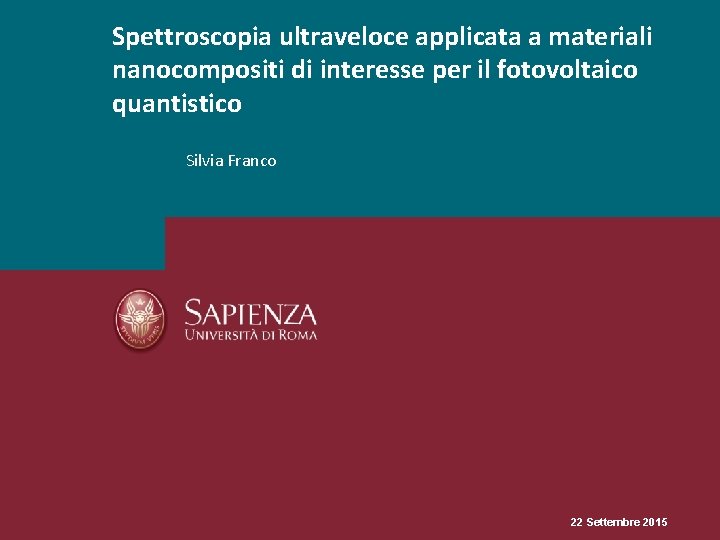 Spettroscopia ultraveloce applicata a materiali nanocompositi di interesse per il fotovoltaico quantistico Silvia Franco