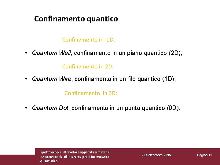 Confinamento quantico Confinamento in 1 D: • Quantum Well, confinamento in un piano quantico