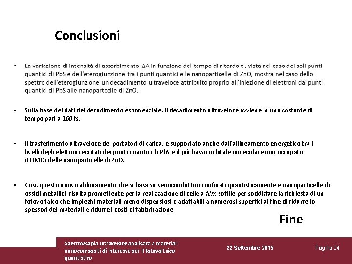 Conclusioni • Sulla base dei dati del decadimento esponenziale, il decadimento ultraveloce avviene in