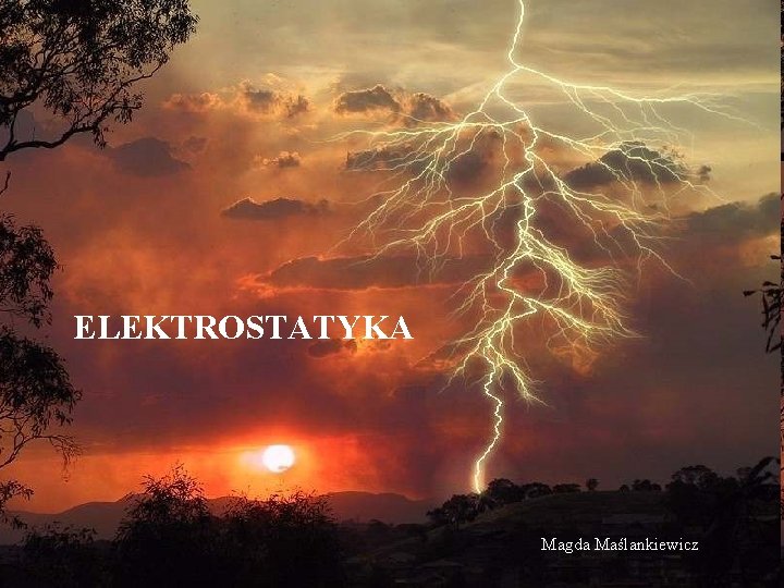 ELEKTROSTATYKA Magda Maślankiewicz 