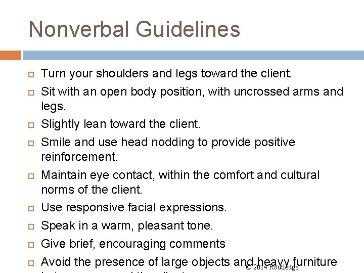 Nonverbal Guidelines Turn your shoulders and legs toward the client. Sit with an open