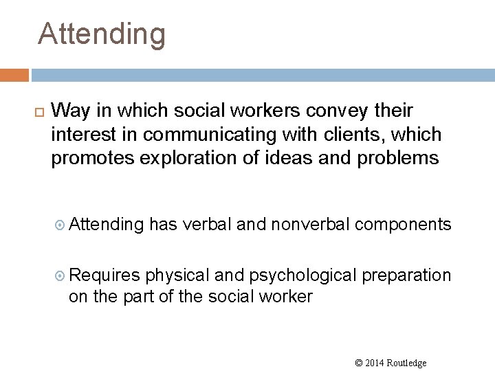 Attending Way in which social workers convey their interest in communicating with clients, which
