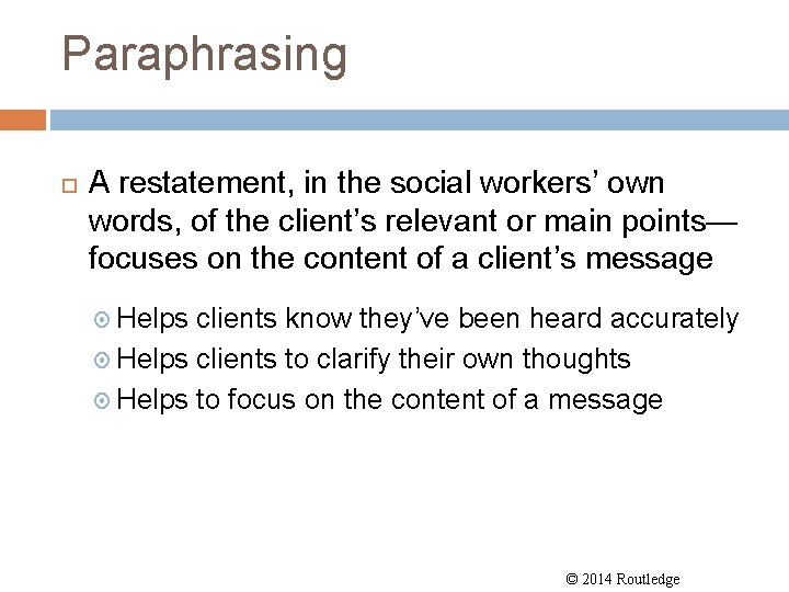 Paraphrasing A restatement, in the social workers’ own words, of the client’s relevant or