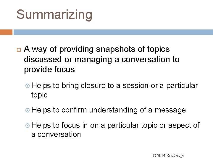 Summarizing A way of providing snapshots of topics discussed or managing a conversation to