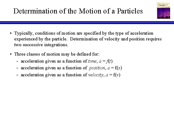 Determination of the Motion of a Particles • Typically, conditions of motion are specified