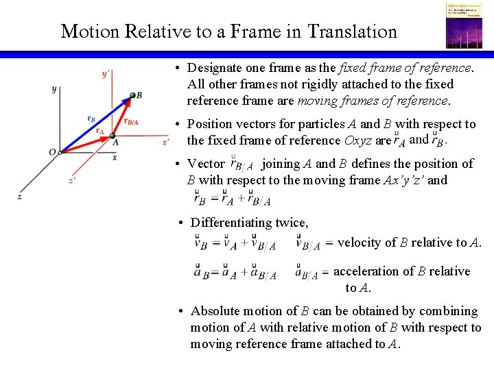 Motion Relative to a Frame in Translation • Designate one frame as the fixed