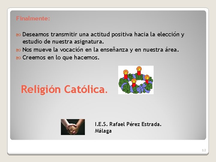 Finalmente: Deseamos transmitir una actitud positiva hacia la elección y estudio de nuestra asignatura.